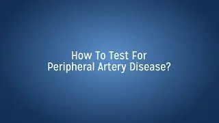 How to Test for Peripheral Artery Disease