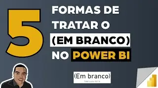 Power BI 5 Formas de Tratar o Em Branco nos seus Cartões