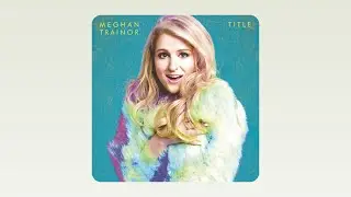 Meghan Trainor - All About That Bass