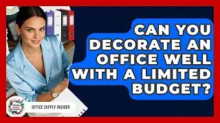 Can You Decorate An Office Well With A Limited Budget? - Office Supply Insider