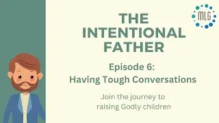 Episode 6: The Intentional Father - Having Tough Conversations