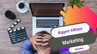 Biggest Affiliate Marketing Mistakes