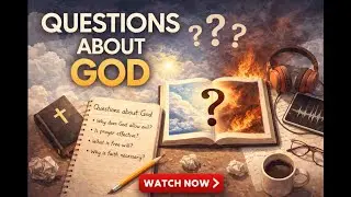 Questions About God: Free Will, Evil, and Faith