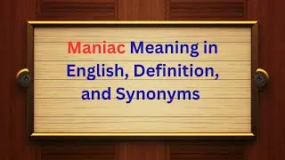 Maniac Meaning in English | Definition and Synonyms Explained