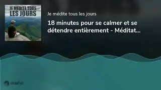 18 minutes pour se calmer et se détendre entièrement - Méditation guidée