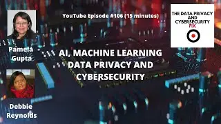 Pamela Gupta and Debbie Reynolds discuss AI, Machine Learning, and Data Privacy