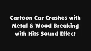 Cartoon Car Crashes with Metal & Wood Breaking with Hits SFX