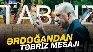 ƏRDOĞANDAN TƏBRİZ MESAJI. FARSLAR NARAHATDIR