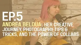 ANDREA BELDUA: Her Photography Journey, Tips & Tricks, & Power of Collaboration | #CAOLPodcast EP.5