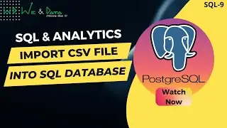 Import CSV file into SQL Database ||  English || SQL-9 || Explained || We & Data