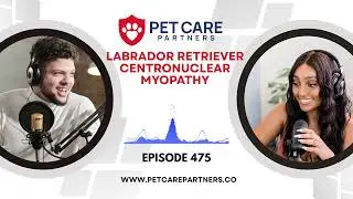 EP 475: Centronuclear Myopathy in Labrador Retrievers &ndash; Diagnosis, Genetics & Management