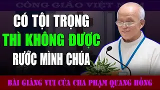 Khi Đang Có Tội Trọng Thì Không Thể Được Rước Lễ - Bài Giảng của Cha Phạm Quang Hồng