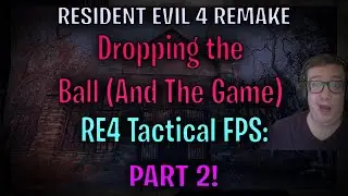 Dropping the Ball (And The Game) | RE4 Tactical FPS: New Game Plus Playthrough | Part 2