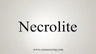 How To Say Necrolite