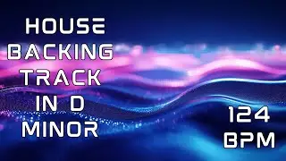 Deep House Backing Track - 124 BPM | D Minor | Energetic Groove for Practice and Jamming