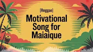 Maiaique Motivation Song - Reggae - Excited