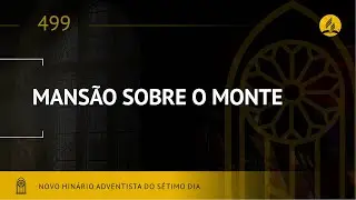 Novo Hinário Adventista • Hino 499 • Mansão Sobre o Monte • (Lyrics)