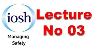 IOSH (UK) Lecture No 03 / Safety Officer / Safety Supervisor