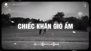 Chiếc Khăn Gió Ấm (Lofi Lyrics) - Gửi cho em đêm lung linh và tiếng sóng nơi biển lớn | Nhạc Hot