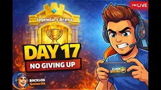 DAY 17 🔥 No Giving Up | Clash Royale Live