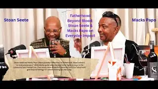 Stoan Seete & Macks Papo Redefine Fatherhood: Daily Grind, Real Talk, and Heroic Protection
