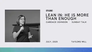 STUDIO Greenville | Candace Johnson | Lean In - He is More Than Enough | 07/27/2025