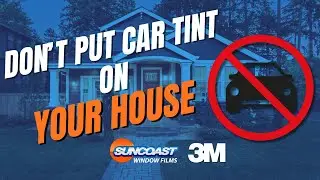 Don't Put Car Tint On Your Home!