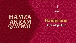 HAIDERIUM | Hamza Akram Qawwal & Brothers | A for Aleph Live