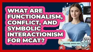 What Are Functionalism, Conflict, And Symbolic Interactionism For MCAT? - Med School Survival Guide