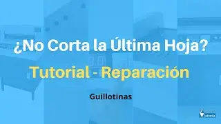 Tutorial - &iquest;No corta la &uacute;ltima hoja? / Guillotina