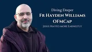 Diving Deeper - Fr Hayden Williams -