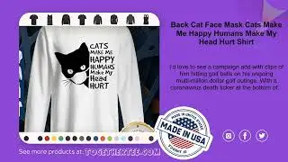 Back Cat Face Mask Cats Make Me Happy Humans Make My Head Hurt Shirt