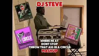 DJ STEVE  &ndash; Where He At x Don&rsquo;t Stop x Throw  That Ass in a Circle Mashup
