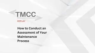 TMCC Replay (2021) - How to Conduct an Assessment of Your Maintenance Process