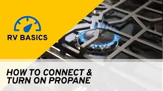 How To Connect and Turn On RV Propane | RV Basics