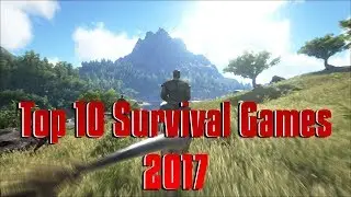 Top 10 Survival/Crafting Games 2017!