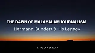 The Dawn of Malayalam Journalism | Hermann Gundert & His Legacy | A Documentary