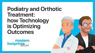 Podiatry and Orthotic Treatment: how Technology is Optimizing Outcomes