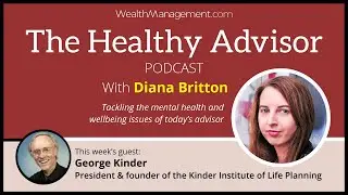 The Healthy Advisor: Using Life Planning to Turn Inward With George Kinder
