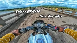 Dalki Bridge Ride 🚀 Moto Vlog Rider Ajay 07 ⚡ Salangabahal Dalki Breghe ❤ #motovlog #dalkibridge