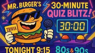 Mr. Burger’s 30-Minute Quiz Blitz! Starring Kira- Trivia Goddess and Quizmaster Darnell Quigley! #19