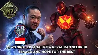 M7 LB FINAL AE VS SRG - APAKAH MUKJIZAT ITU NYATA? BISAKAH AE MASUK GF?