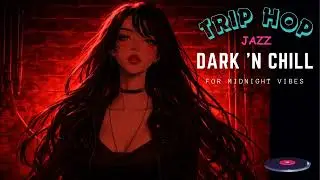 Trip Hop Jazz ~ Vol.14 | Dark 'N Chill For Midnight Vibes #triphop #jazz #jazzhop #darksouls