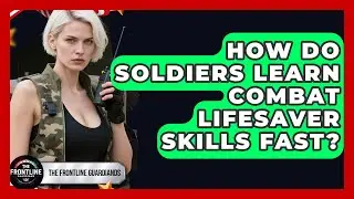 How Do Soldiers Learn Combat Lifesaver Skills Fast? - The Frontline Guardians