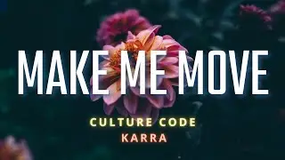 Culture Code - Make Me Move feat. Karra (Lyric Video)