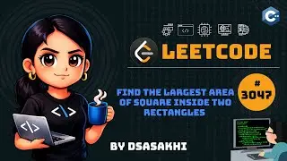 LeetCode #3047 – Find the Largest Area of Square Inside Two Rectangles | Full Intuition | DSASakhi