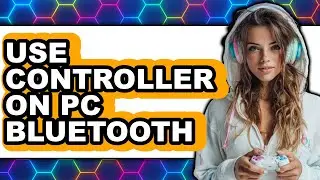 How to Use Controller on Pc Bluetooth - Full Guide