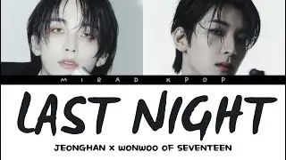 Jeonghan X Wonwoo of SEVENTEEN - LAST NIGHT With Lyrics