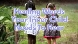Inner Child Healing: Acknowledgement And Validation