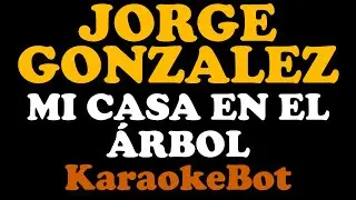 Jorge Gonzalez - Mi Casa en el Árbol (Karaoke Pista Original) [ KaraokeBot ]